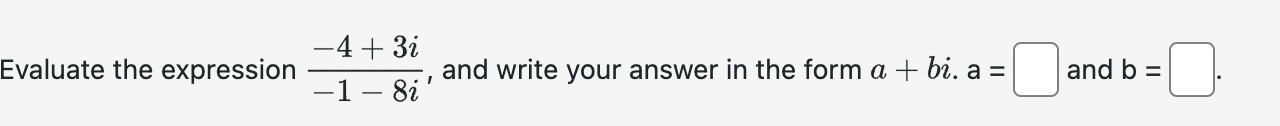  Evaluate the expression -4+3i-1-8i, and write your answer in the form