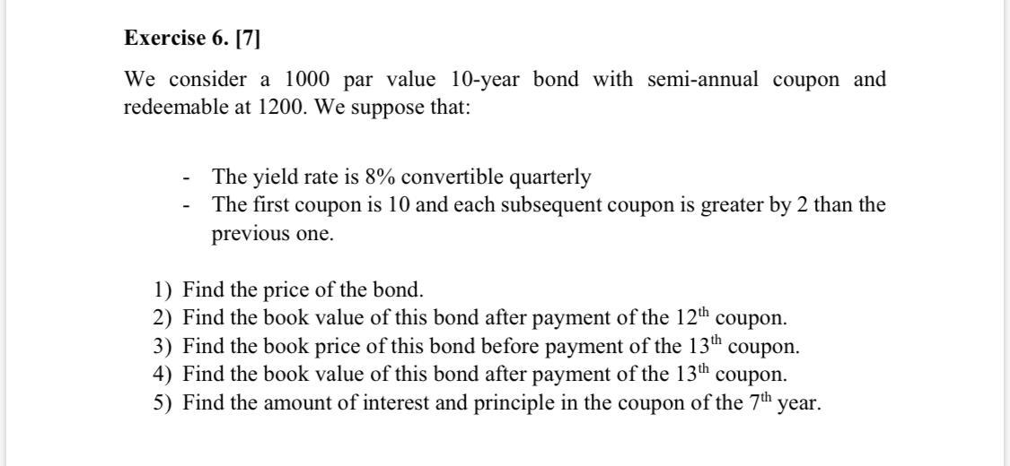  Exercise 6. [7] We consider a 1000 par value 10-year bond