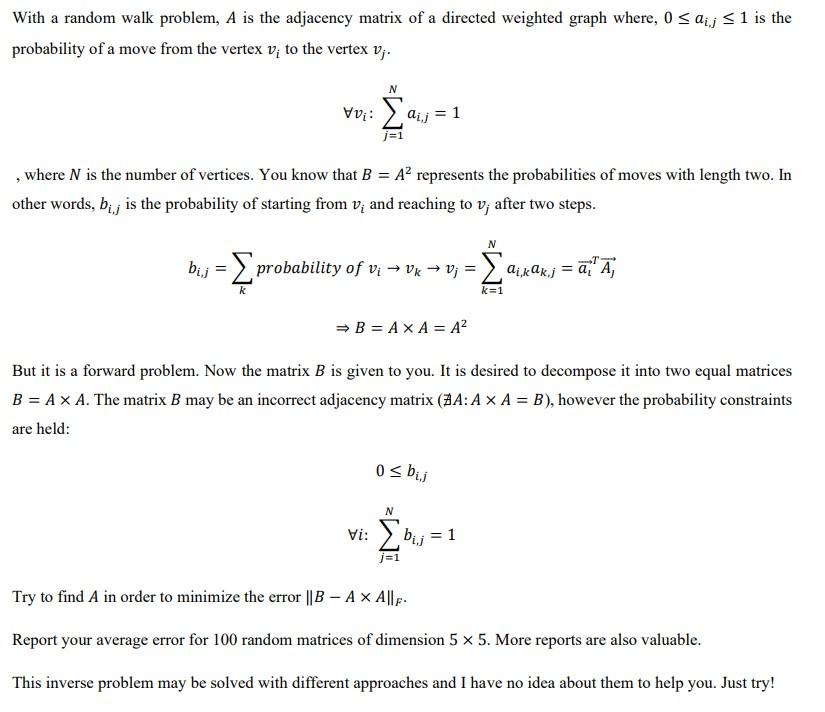 With a random walk problem, A is the adjacency matrix of