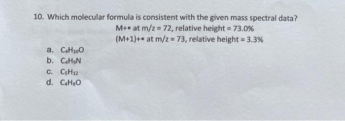  10. Which molecular formula is consistent with the given mass spectral