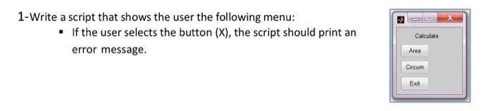 using MATLAB codding only 1-Write a script that shows the user the