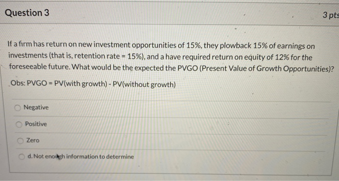  Question 3 3 pts If a firm has return on new