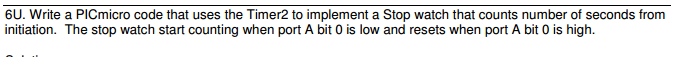  Write a PICmicro code that uses the Timer2 to implement a