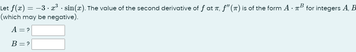  Let f(x)=-3*x3*sin(x). The value of the second derivative of f at