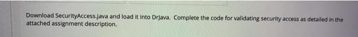  In Drjava Download SecurityAccess.java and load it into Drava. Complete the