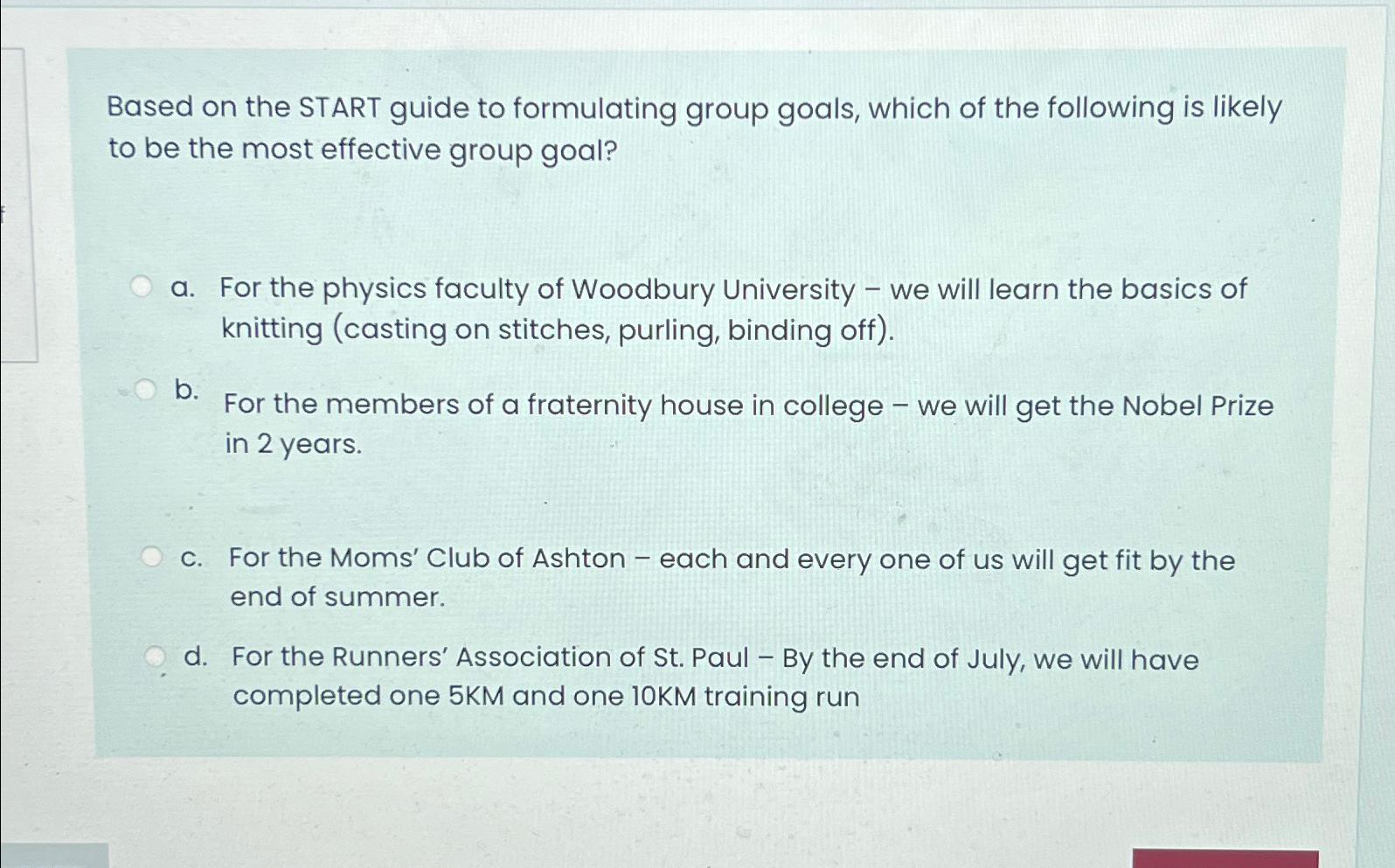  Based on the START guide to formulating group goals, which of