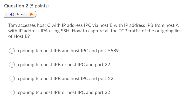  Question 2 (5 points) Listen Tom accesses host C with IP