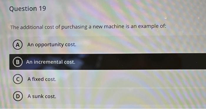 Help Please! Quick The additional cost of purchasing a new machine is
