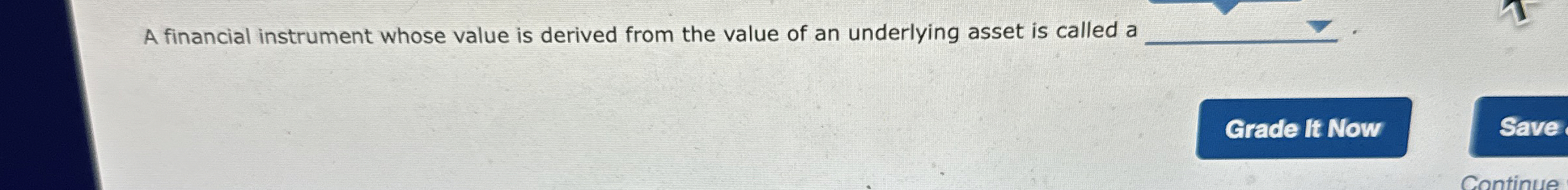  A financial instrument whose value is derived from the value of