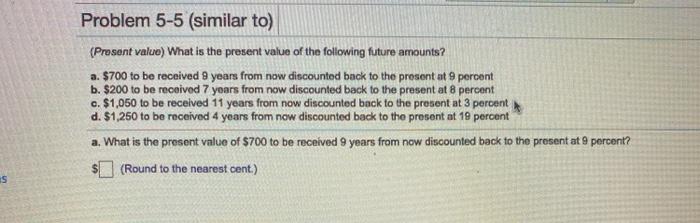  Problem 5-5 (similar to) (Present value) What is the present value