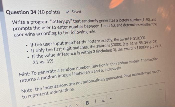  in python Question 34 (10 points) Saved Write a program "lottery.py"