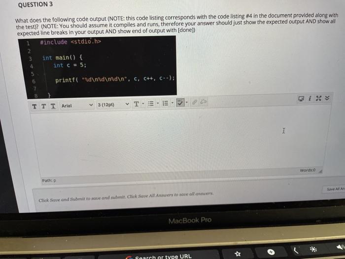  QUESTION 3 What does the following code output (NOTE: this code