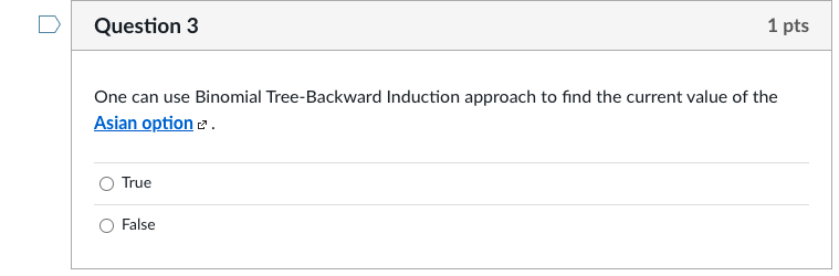  Question 3 1 pts One can use Binomial Tree-Backward Induction approach