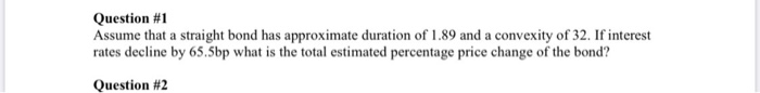  Question #1 Assume that a straight bond has approximate duration of