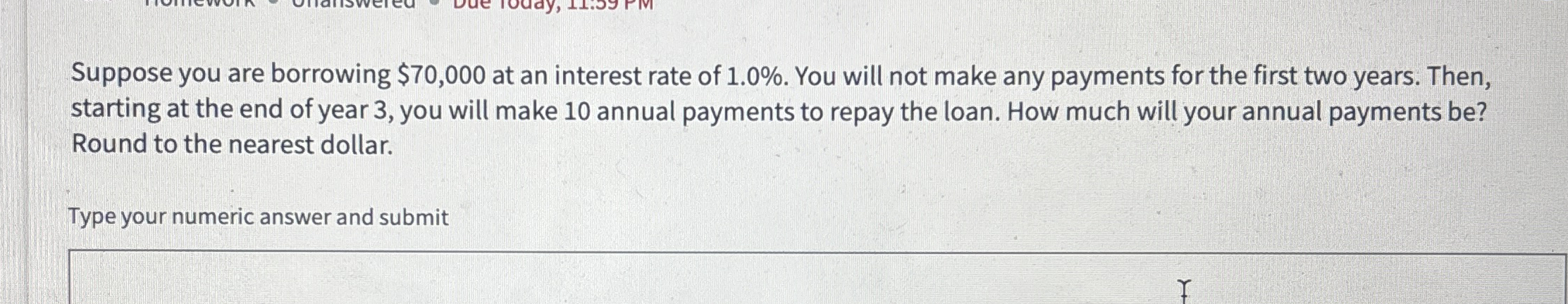  Suppose you are borrowing $70,000 at an interest rate of 1.0%.