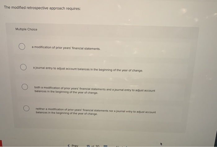  The modified retrospective approach requires: Multiple Choice C) a modification of