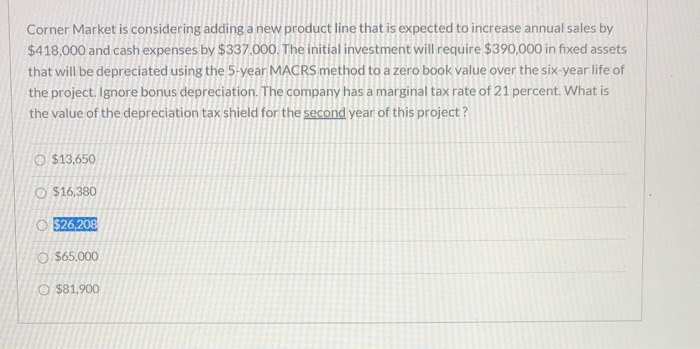  Corner Market is considering adding a new product line that is