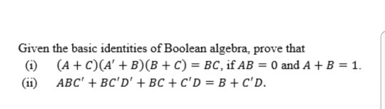 This requires universal logic gates Given the basic identities of Boolean algebra,