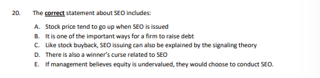 20. The correct statement about SEO includes: A. Stock price tend