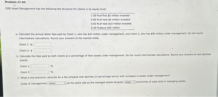 PLEASE ANSWER QUESTION CORRECTLY Problem 17-04 CMD Asset Management has the