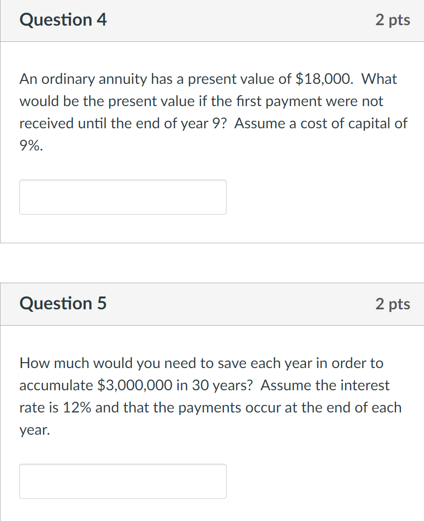  Question 4 2 pts An ordinary annuity has a present value