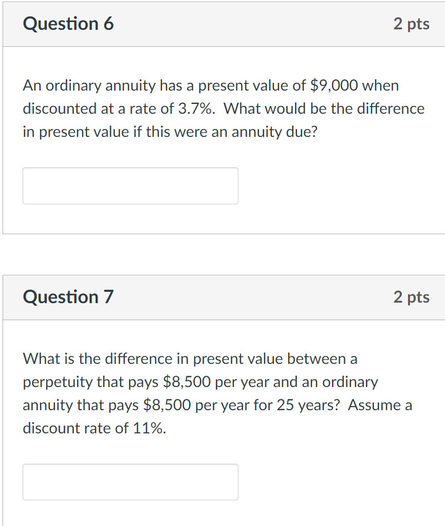  Question 6 2 pts An ordinary annuity has a present value