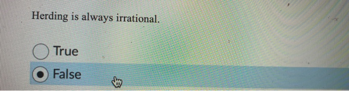  Herding is always irrational. True False
