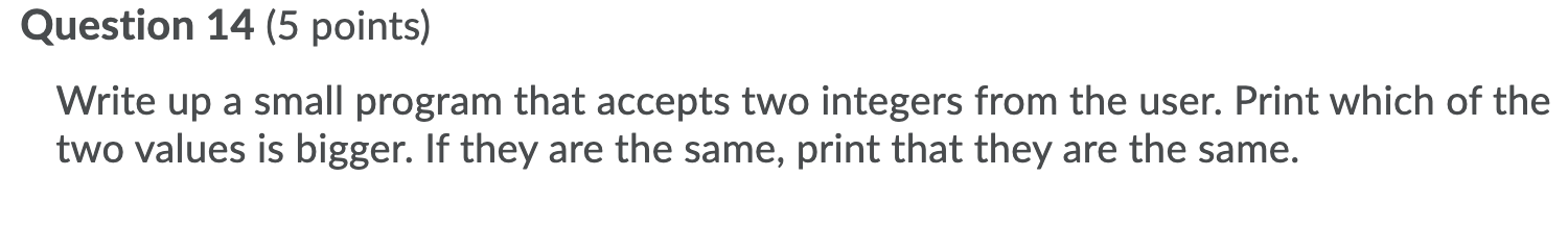 IN JAVA Question 14 (5 points) Write up a small program that