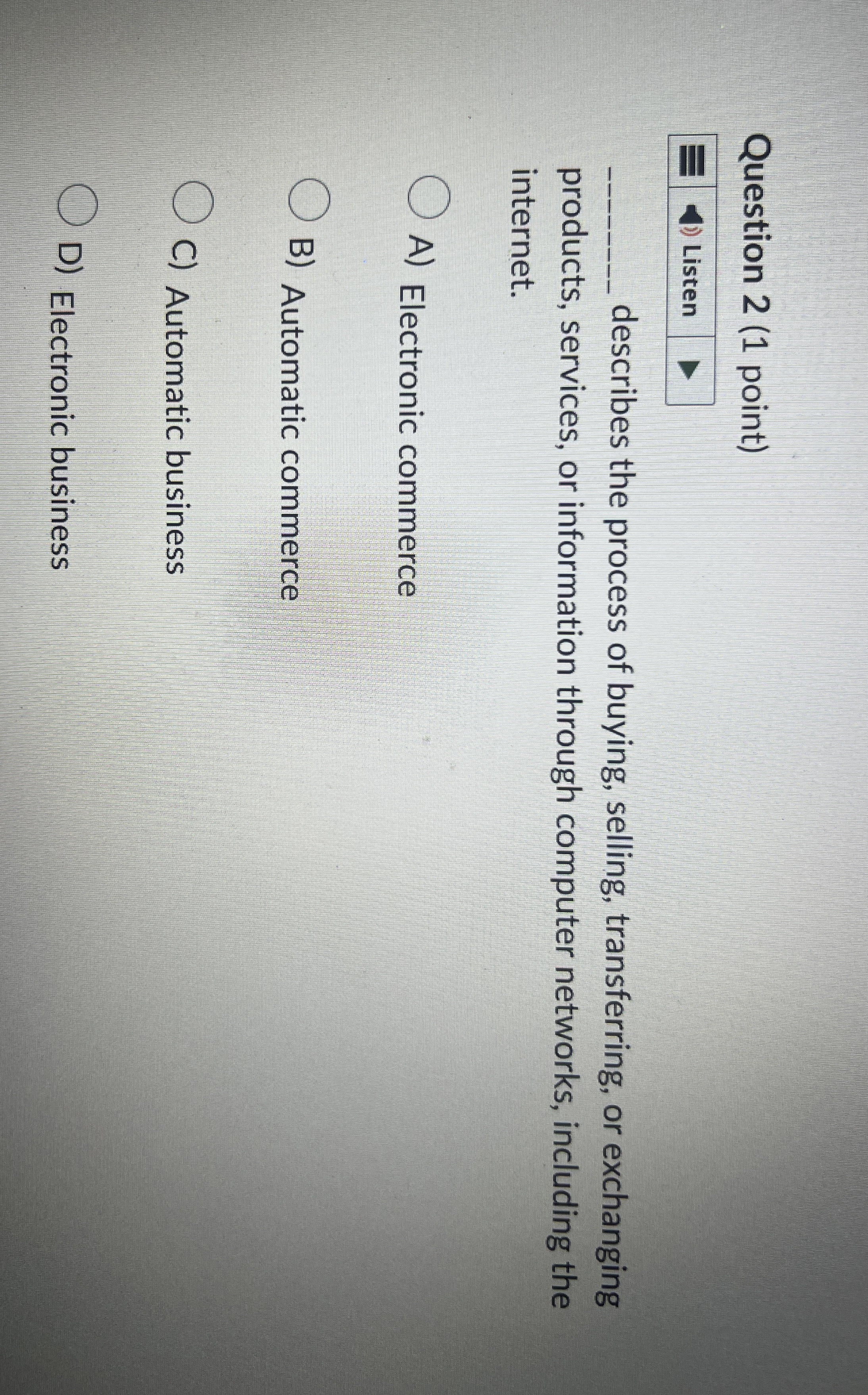  ?___describestheprocessofbuying,selling,transferring,orexchangingproducts,services,orinformationthroughcomputernetworks,includingtheinternet 