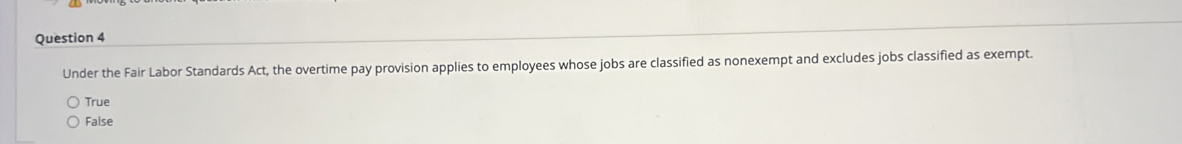  Question 4 Under the Fair Labor Standards Act, the overtime pay