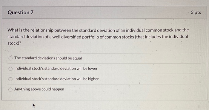  Question 7 3 pts What is the relationship between the standard
