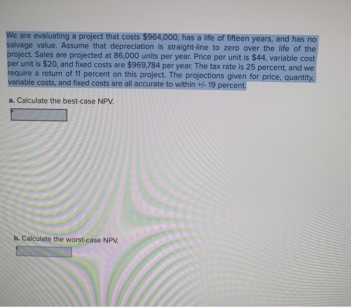  We are evaluating a project that costs $964,000, has a life