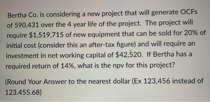  Bertha Co. is considering a new project that will generate OCFs