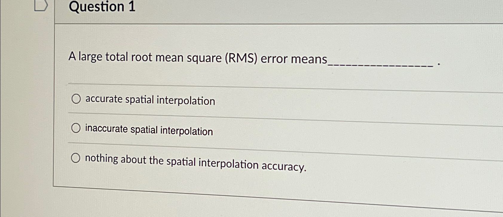  Question 1 A large total root mean square (RMS) error means.