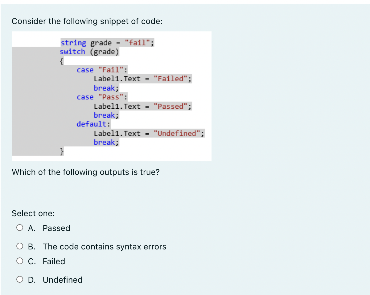 Consider the following snippet of code: string grade "fail"; switch (grade)