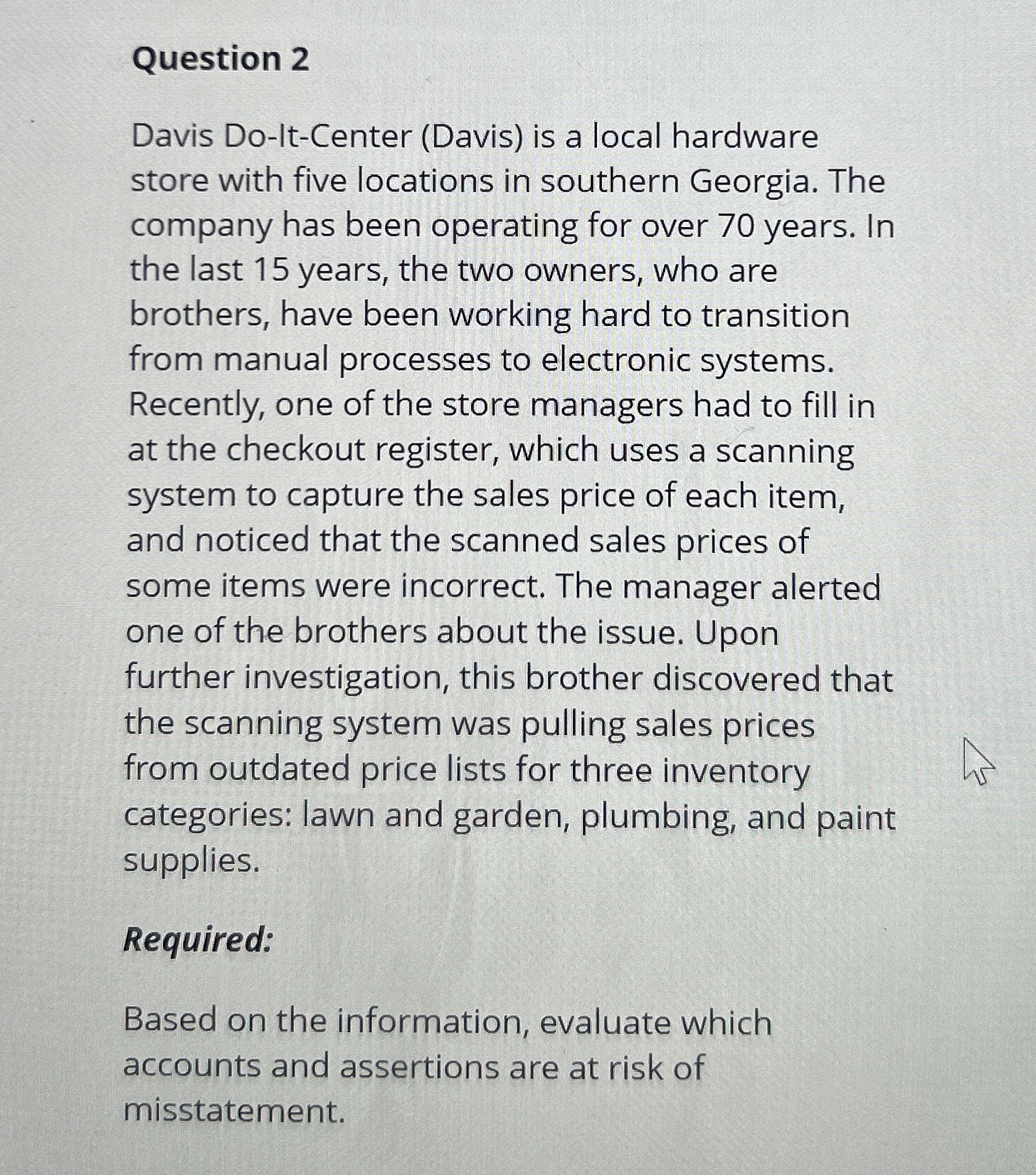  Question 2 Davis Do-lt-Center (Davis) is a local hardware store with