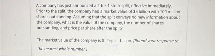  A company has just announced a 2-for-1 stock split, effective immediately.