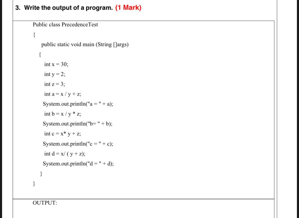 3. Write the output of a program. (1 Mark) Public class