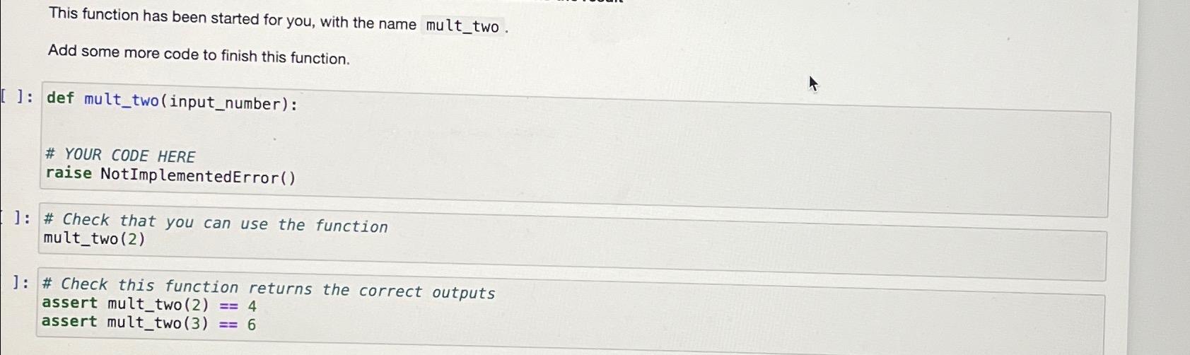  This function has been started for you, with the name mult_two