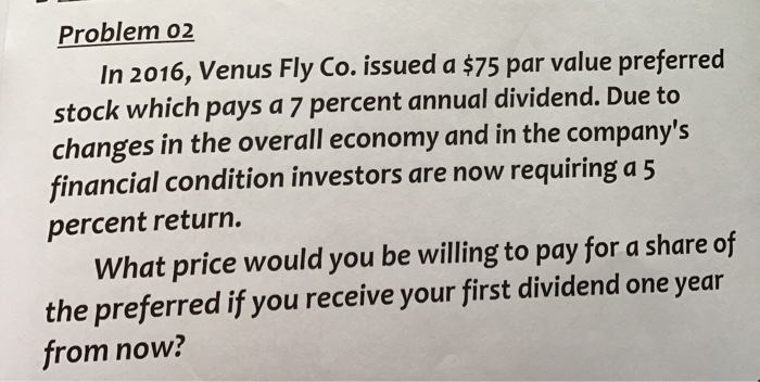  Problem 02 In 2016, Venus Fly Co. issued a $75 par
