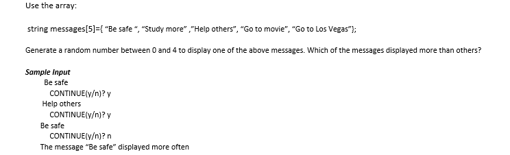 Please use C++ Use the array: string messages[5]={ "Be safe", "Study more","Help