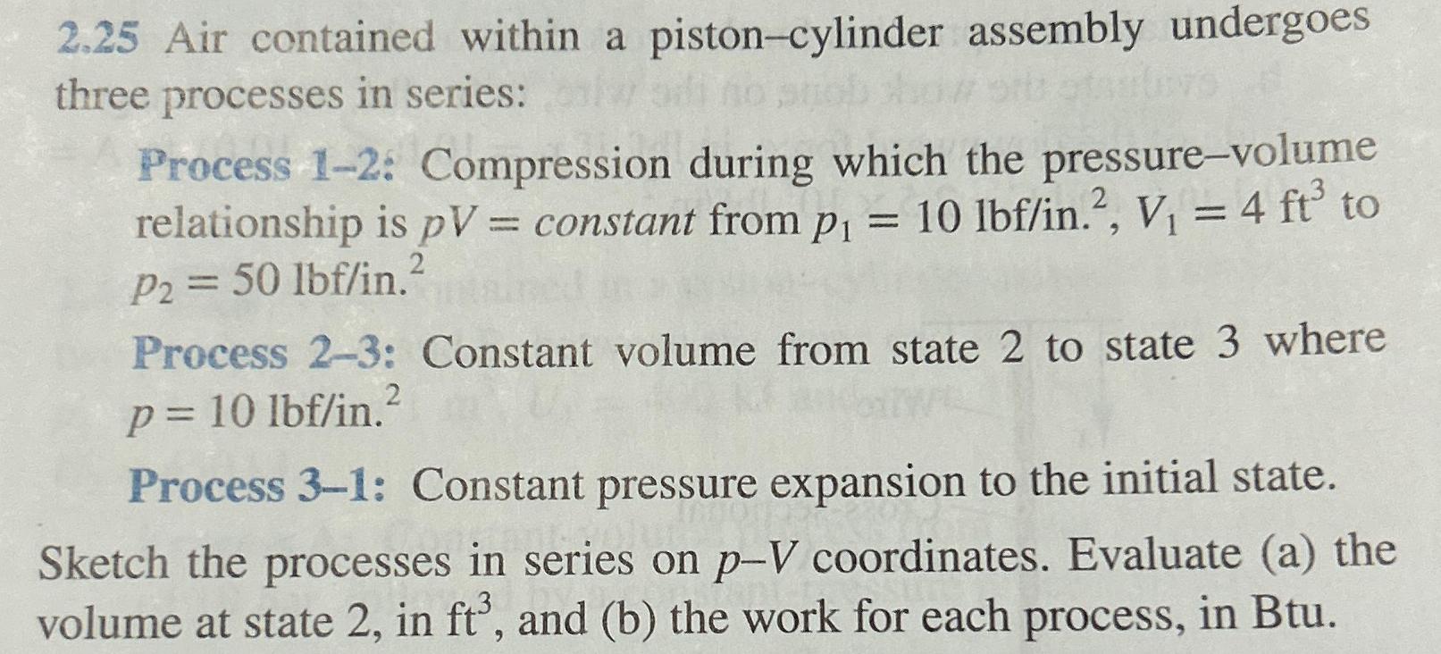  2.25 Air contained within a piston-cylinder assembly undergoes three processes in