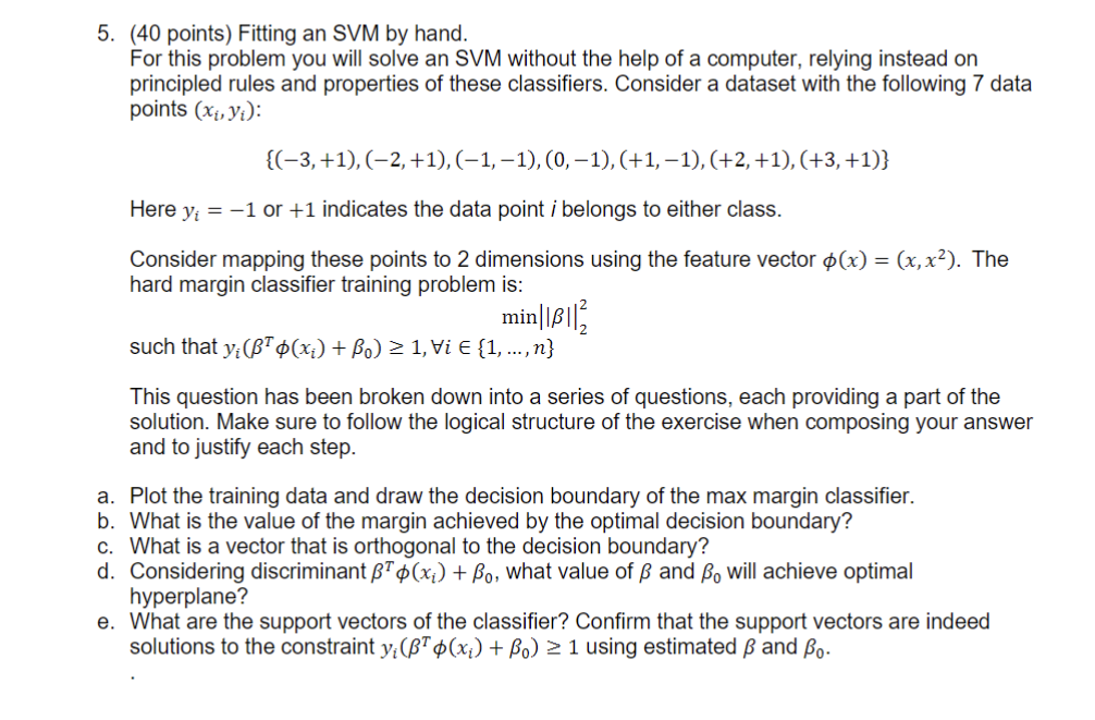  (40 points) Fitting an SVM by hand. For this problem you