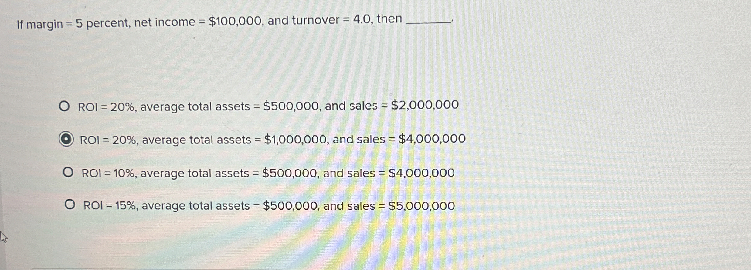  If margin =5 percent, net income =$100,000, and turnover =4.0, then