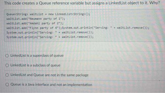 reference variable but assigns a LinkedList object to it. Why? Queue waitlist