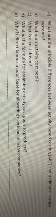  a) What are the principle differences between activity-based costing (ABC) and