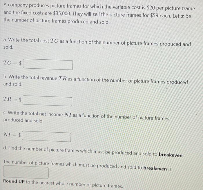  A company produces picture frames for which the variable cost is