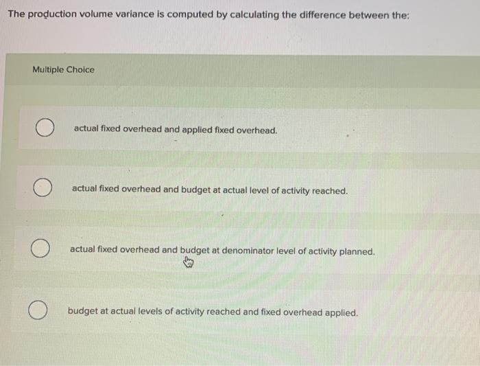 The production volume variance is computed by calculating the difference between