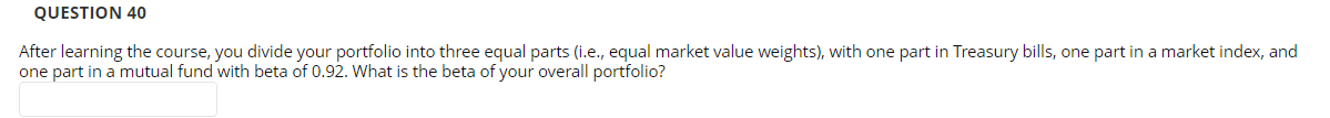  QUESTION 40 After learning the course, you divide your portfolio into