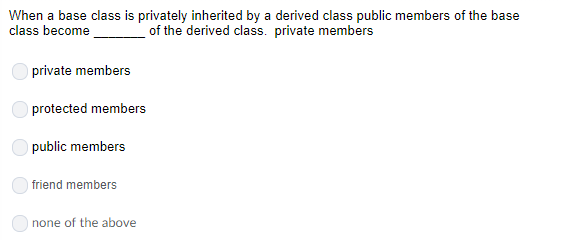 When a base class is privately inherited by a derived class